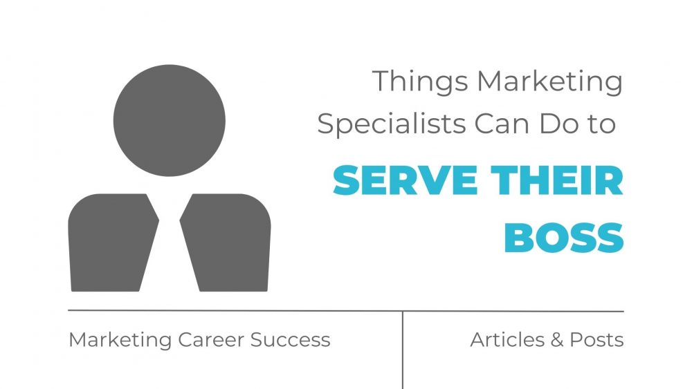 Things marketing specialists can do to serve their boss