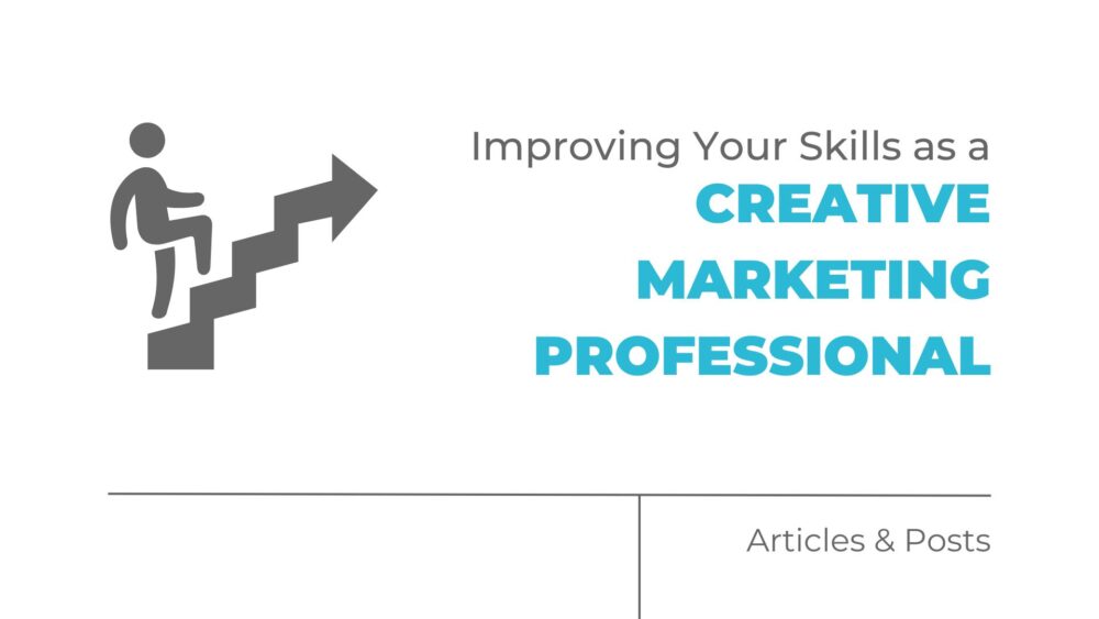 Improving Your Creative Marketing Skills as a Marketing Professional