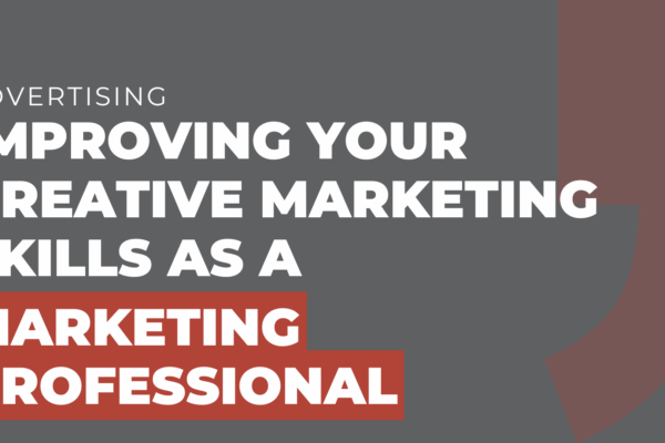 Improving Your Creative Marketing Skills As a Marketing Professional