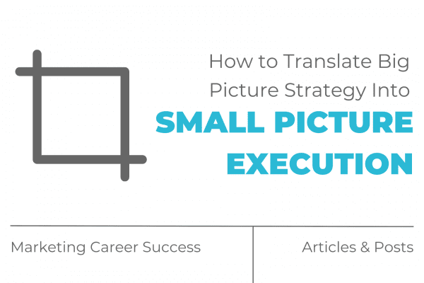 How to translate big picture strategy into small picture execution