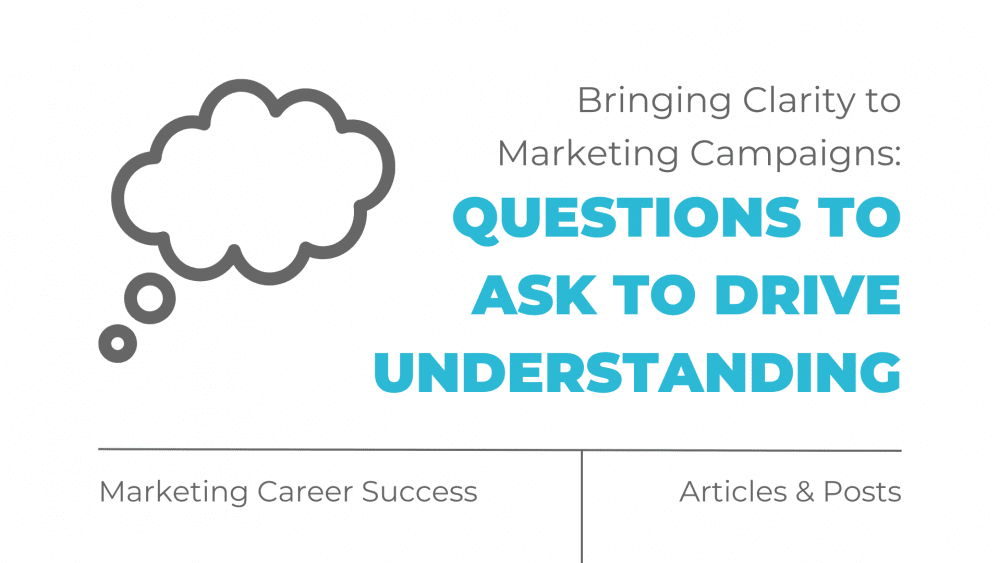 Bringing clarity to marketing campaigns questions to ask to drive understanding