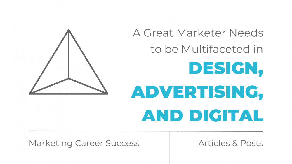 A Great Marketer is Multifaceted in Design, Advertising, and Digital