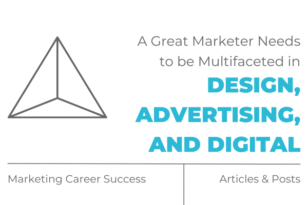 A Great Marketer is Multifaceted in Design, Advertising, and Digital