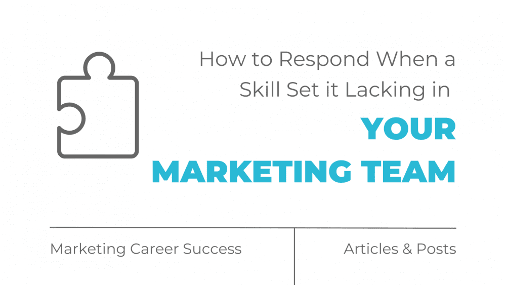 How to respond when a skill set is lacking in your marketing team