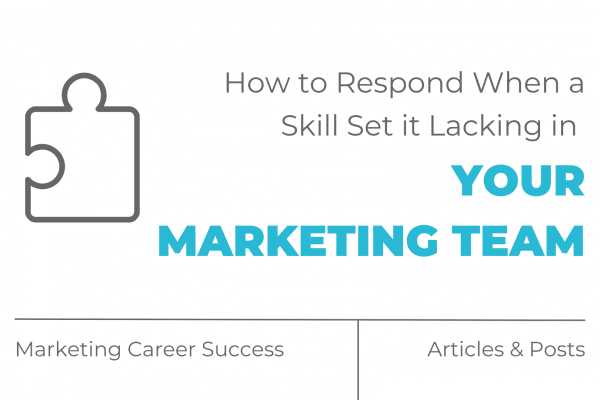 How to respond when a skill set is lacking in your marketing team