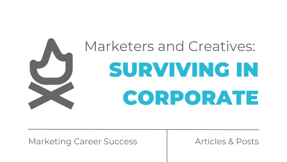 Marketers and Creatives Surviving in Corporate
