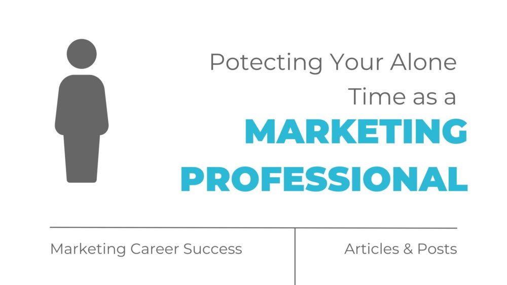 Protecting your alone time as a marketing professional