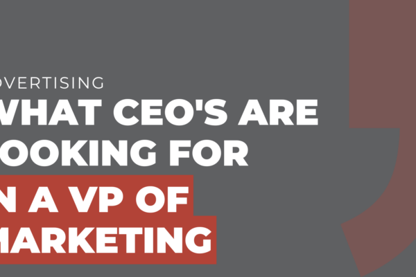 what ceo's are looking for in a VP of Marketing