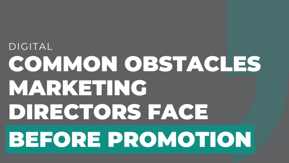 Common obstacles Marketing Directors face before promotion