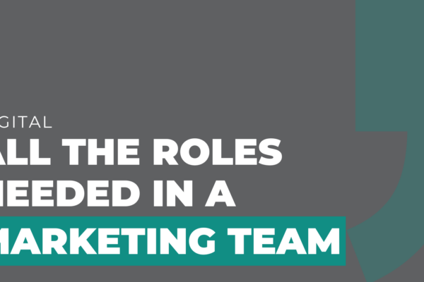 All the Roles Needed in a Marketing Team