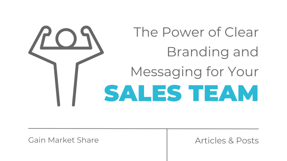 The Power of Clear Branding and Messaging for Your Sales Team