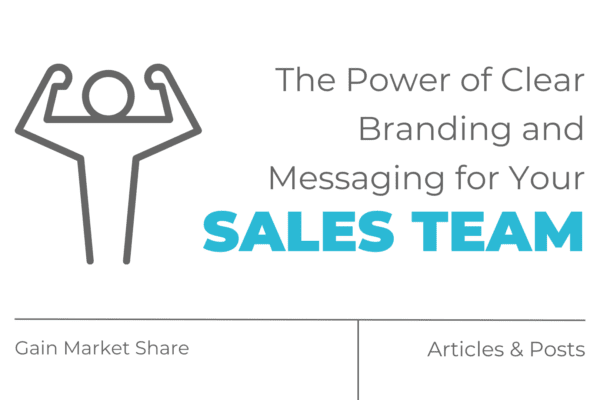 The Power of Clear Branding and Messaging for Your Sales Team