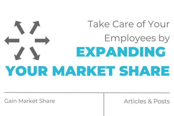 Take care of your employees by expanding your market share