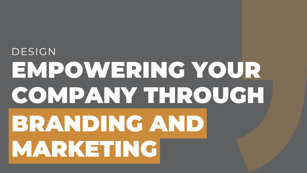 Empowering Your Company Through Branding and Marketing