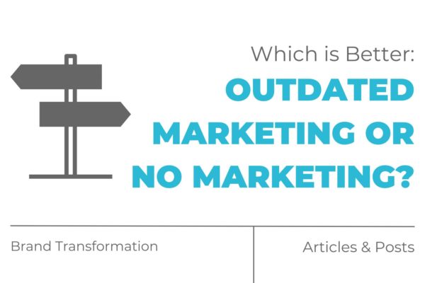 What is Better Outdated Marketing or No Marketing