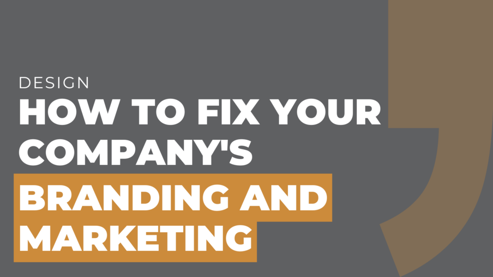 How to Fix Your Company's Branding and Marketing