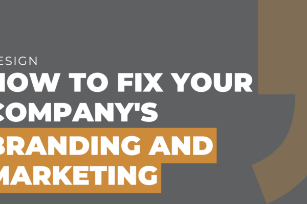 How to Fix Your Company's Branding and Marketing