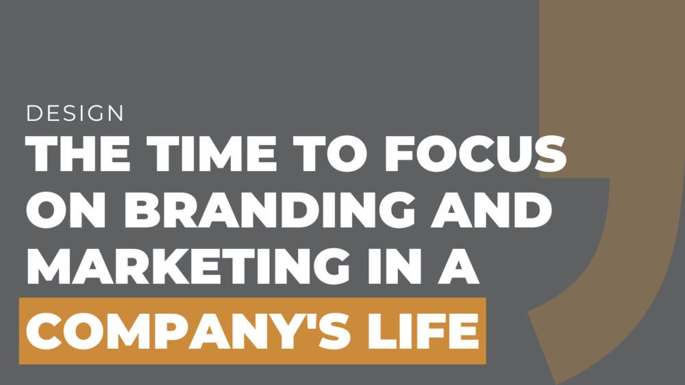 The Time to Focus on Branding and Marketing in a Company's Life