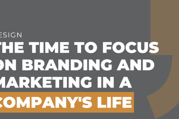 The Time to Focus on Branding and Marketing in a Company's Life