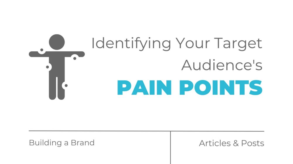 Identifying Your Target Audiences Pain Points
