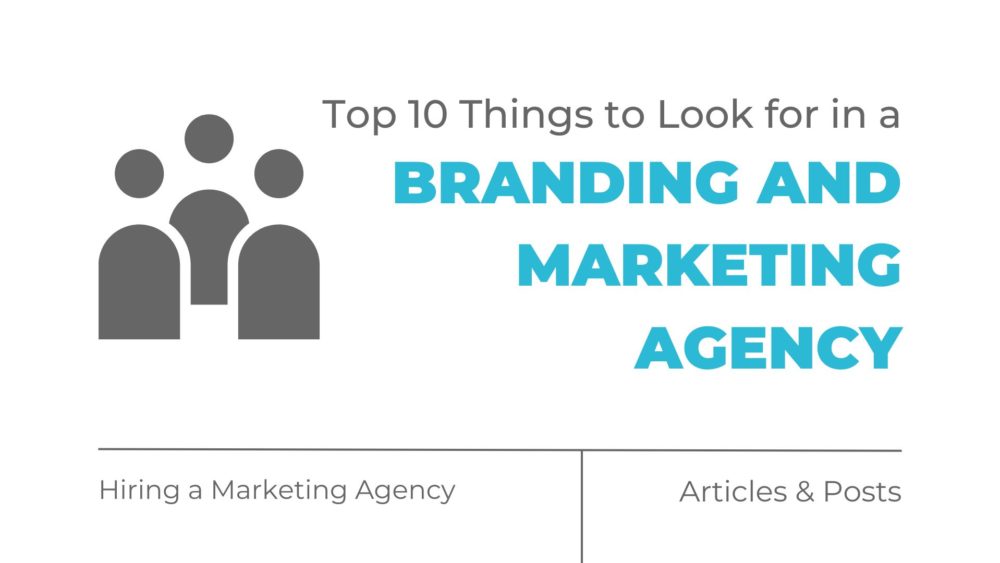 Top 10 Things to Look for in a Branding and Marketing Agency
