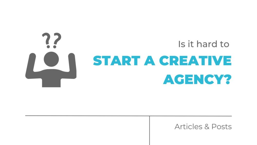 Is it hard to start a creative agency?