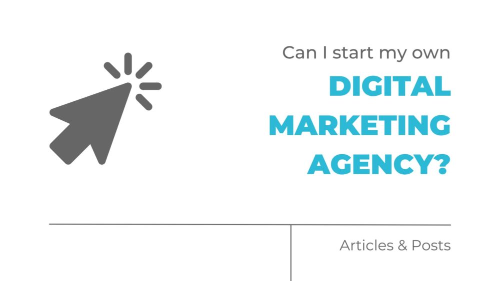 Can I start my own digital marketing agency?
