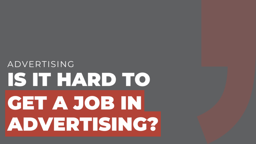Is it hard to get a job in advertising