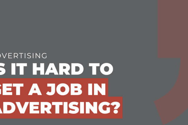 Is it hard to get a job in advertising