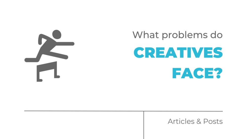 What problems do creatives face?