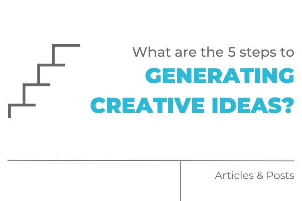 What are the 5 steps to generating creative ideas?