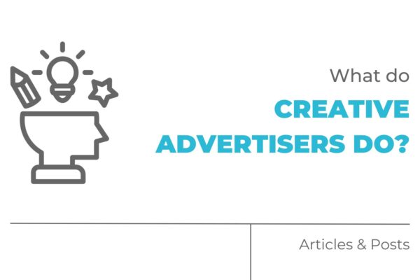 What do Creative Advertisers Do?