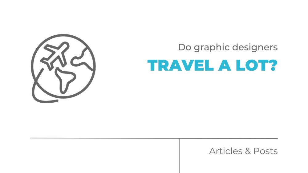 Do graphic designers travel a lot?