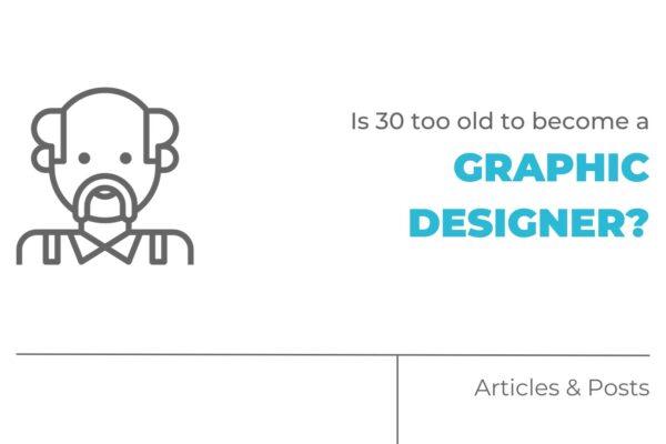 Is 30 too old to become a graphic designer?