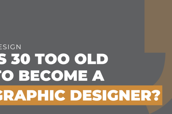 Is 30 too old to become a graphic designer