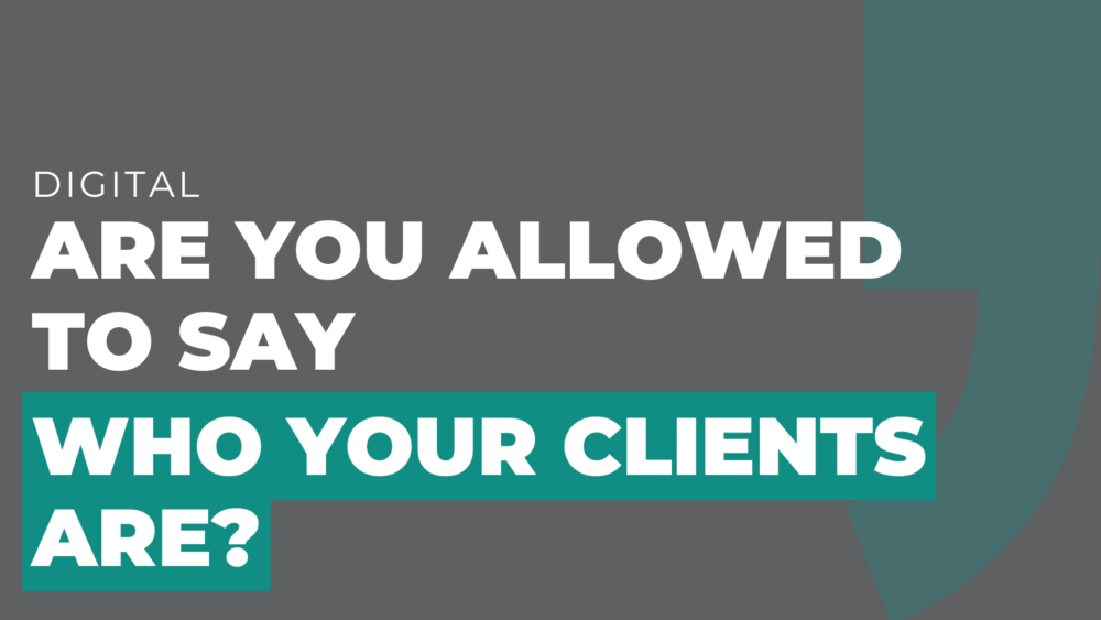 Are you allowed to say who your clients are