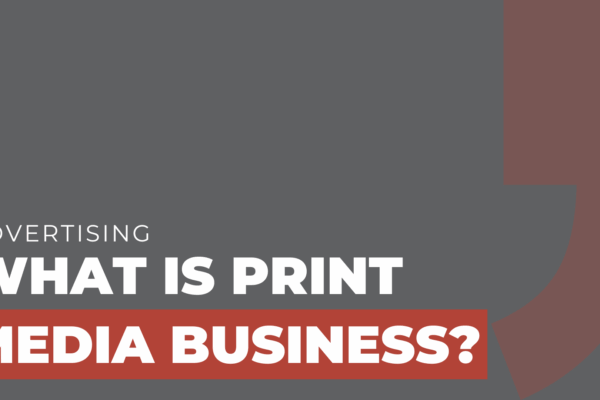 What is print media business