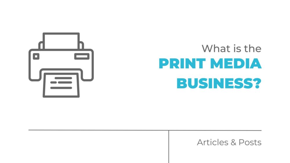 What is the Print Media Business?