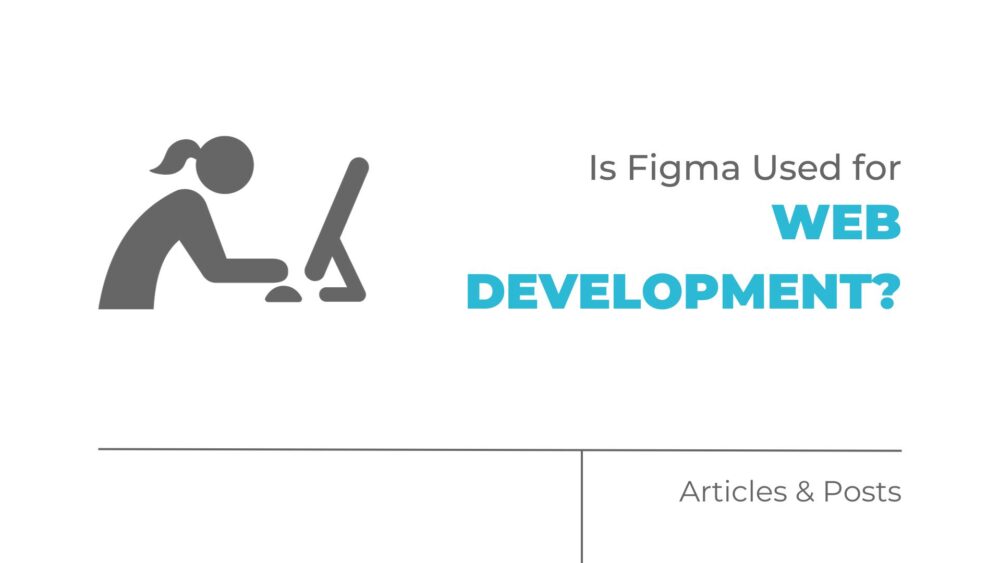 Is Figma Used for Web Development?