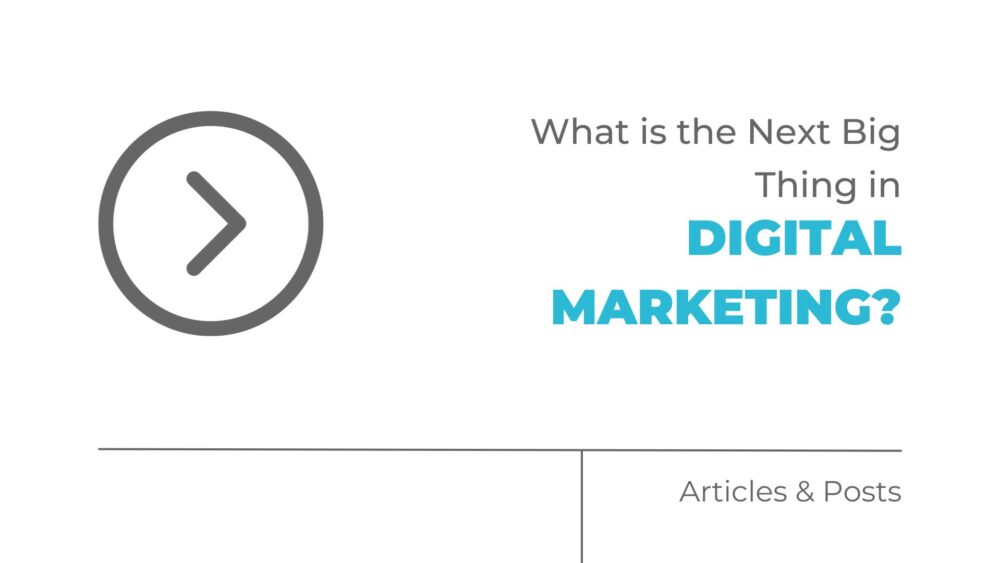 What is the Next Big Thing in Digital Marketing?