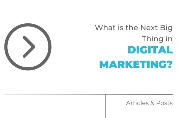 What is the Next Big Thing in Digital Marketing?