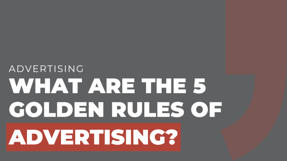 What are the 5 Golden Rules of Advertising