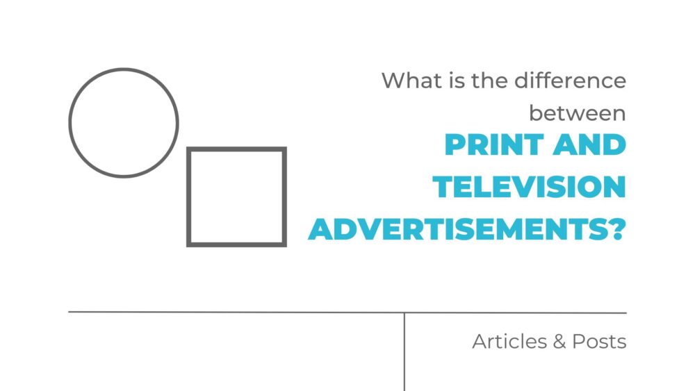 What is the difference between print and television advertisements?