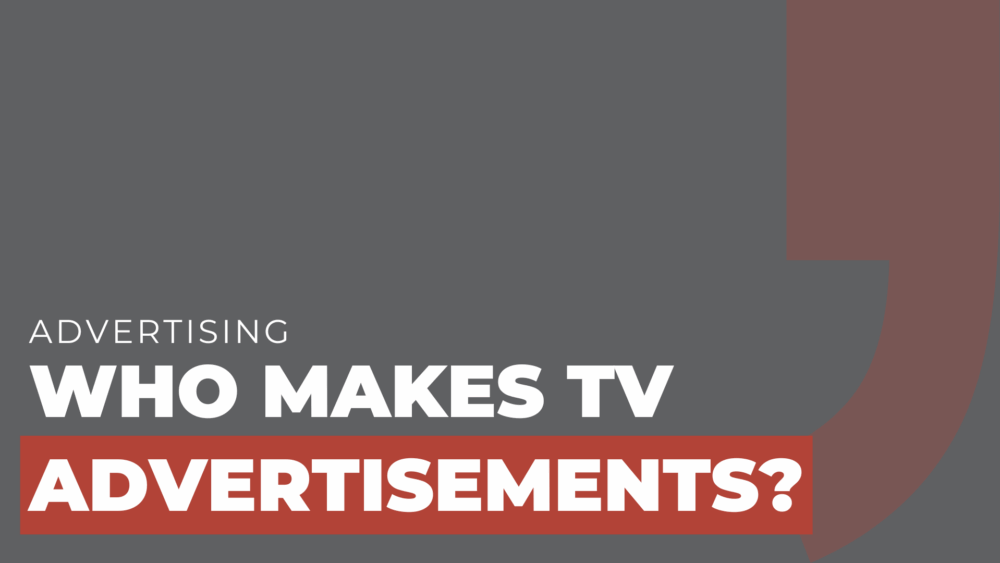 Who makes TV advertisements