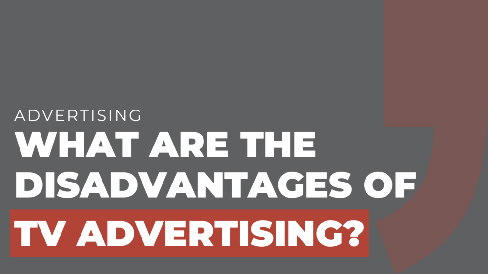 What are the disadvantages of TV advertising