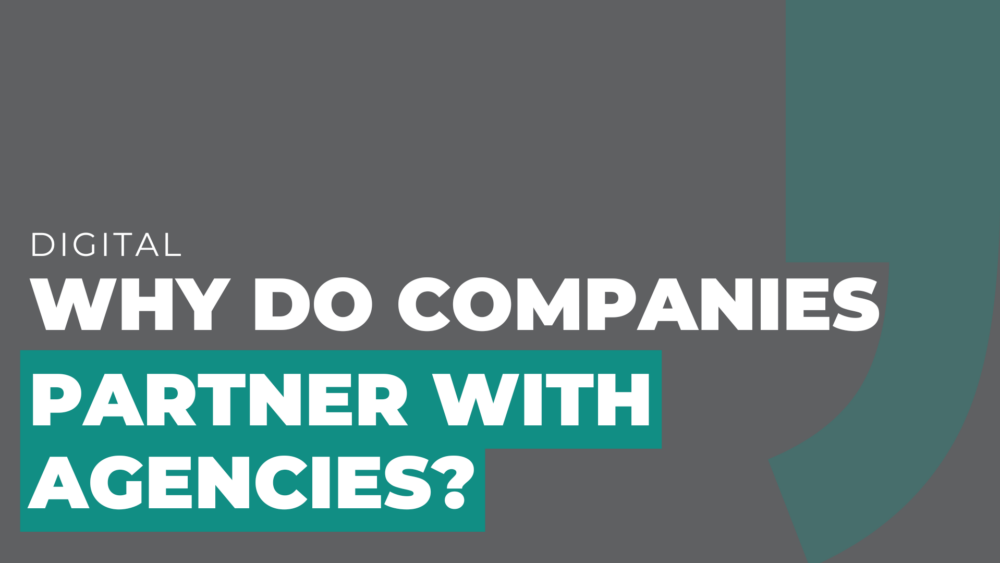 Why do Companies Partner with Agencies