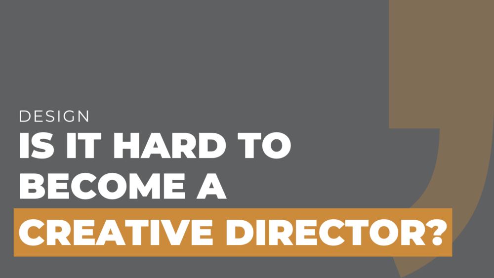 Is it hard to become a creative director