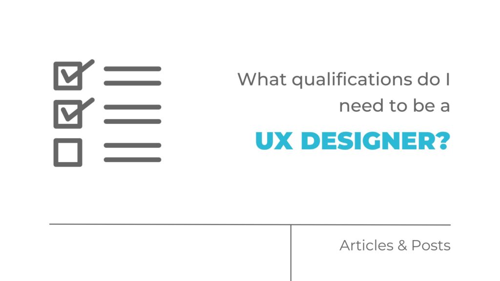 What Qualifications Do I Need to Be a UX Designer