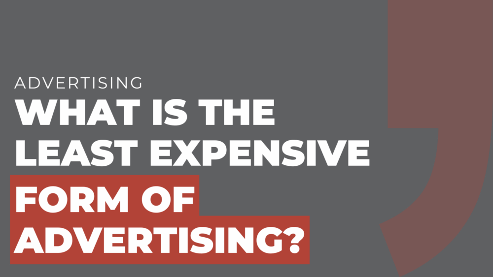 What is the least expensive form of advertising