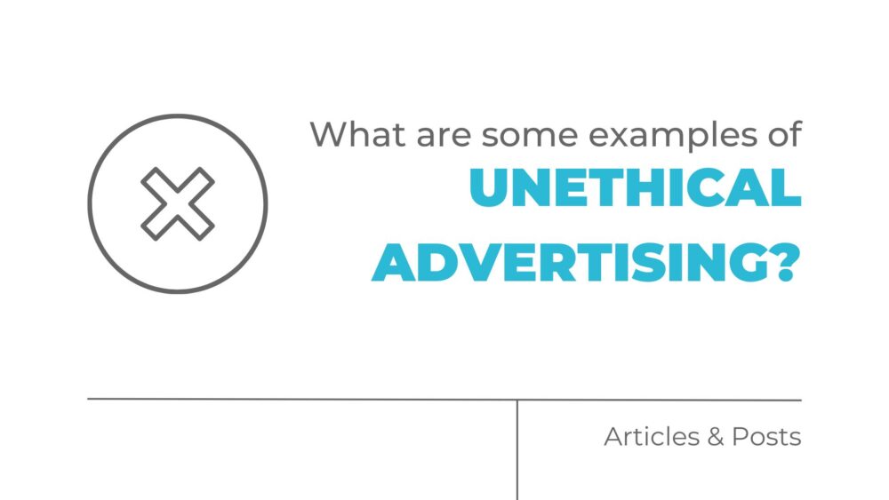 What are some examples of unethical advertising
